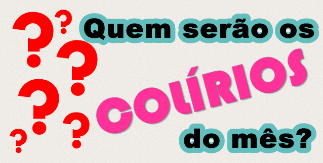 Quem serão os Colírios do mês? Quem serão os Colírios do mês?